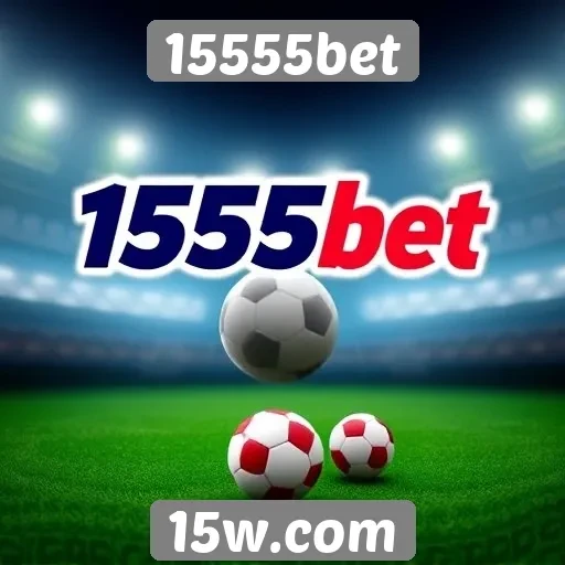 Ofertas e promoções no 15555bet